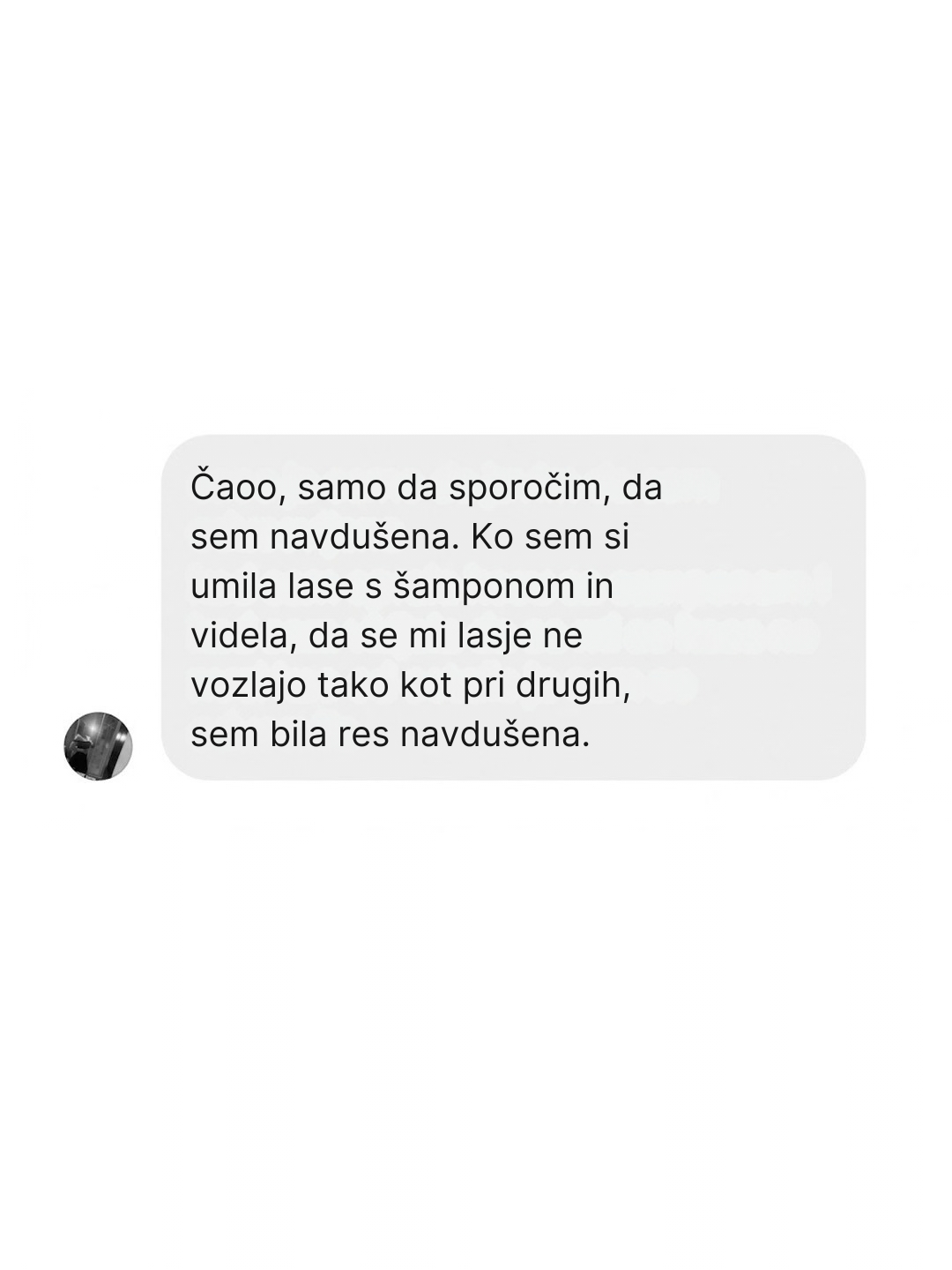 Čaoo, samo da sporočim, da sem navdušena. Ko sem si umila lase s šamponom in videla, da se mi lasje ne vozlajo tako kot pri drugih, sem bila res navdušena.